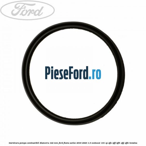 Garnitura pompa combustibil diametru 122 mm Ford Fiesta Active 2018-2023 1.0 EcoBoost 101 cp SFJE, SFJF, SFJH, SFJJ, SFJK benzina