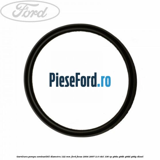 Garnitura pompa combustibil diametru 122 mm Ford Focus 2004-2007 2.0 TDCi 136 cp G6DA, G6DB, G6DD, G6DG diesel