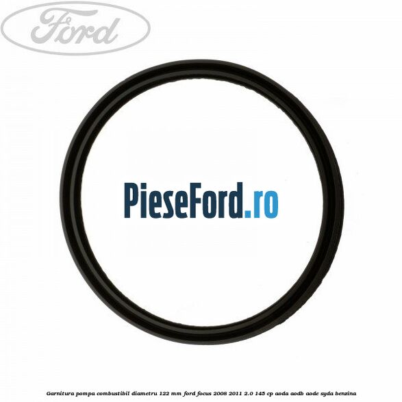 Garnitura pompa combustibil diametru 122 mm Ford Focus 2008-2011 2.0 145 cp AODA, AODB, AODE, SYDA benzina