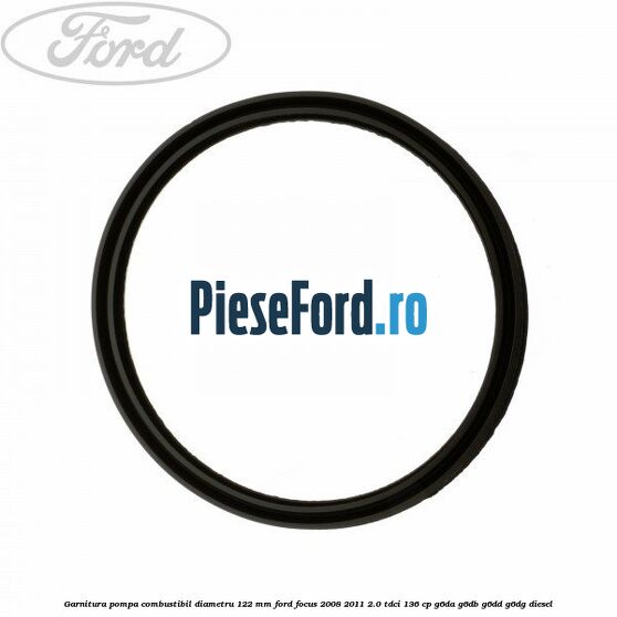 Garnitura pompa combustibil diametru 122 mm Ford Focus 2008-2011 2.0 TDCi 136 cp G6DA, G6DB, G6DD, G6DG diesel