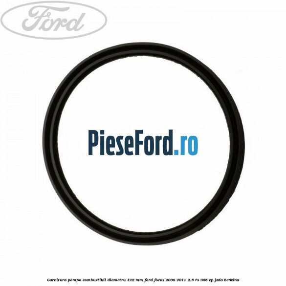 Garnitura pompa combustibil diametru 122 mm Ford Focus 2008-2011 2.5 RS 305 cp JZDA benzina
