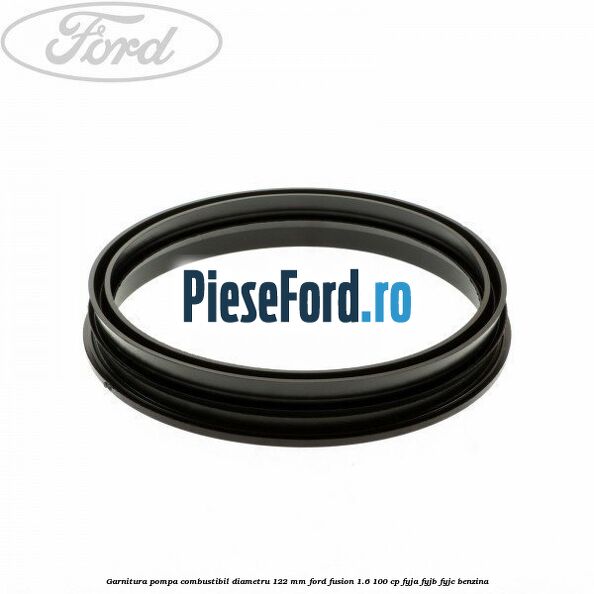 Garnitura pompa combustibil diametru 122 mm Ford Fusion 1.6 100 cp