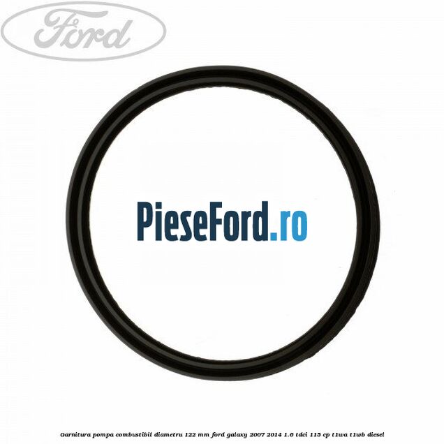 Garnitura pompa combustibil diametru 122 mm Ford Galaxy 2007-2014 1.6 TDCi 115 cp Garnitura pompa combustibil diametru 122 mm Ford Galaxy 2007-2014 1.6 TDCi 115 cp T1WA, T1WB diesel