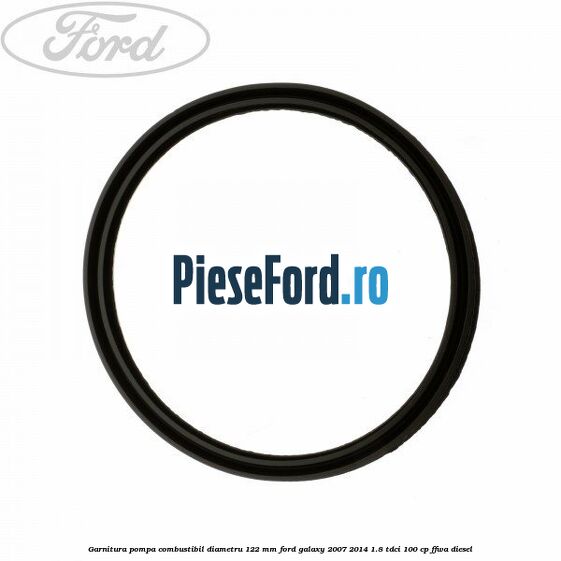 Garnitura pompa combustibil diametru 122 mm Ford Galaxy 2007-2014 1.8 TDCi 100 cp FFWA diesel