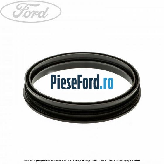 Garnitura pompa combustibil diametru 122 mm Ford Kuga 2013-2016 2.0 TDCi 4x4 140 cp UFMA diesel