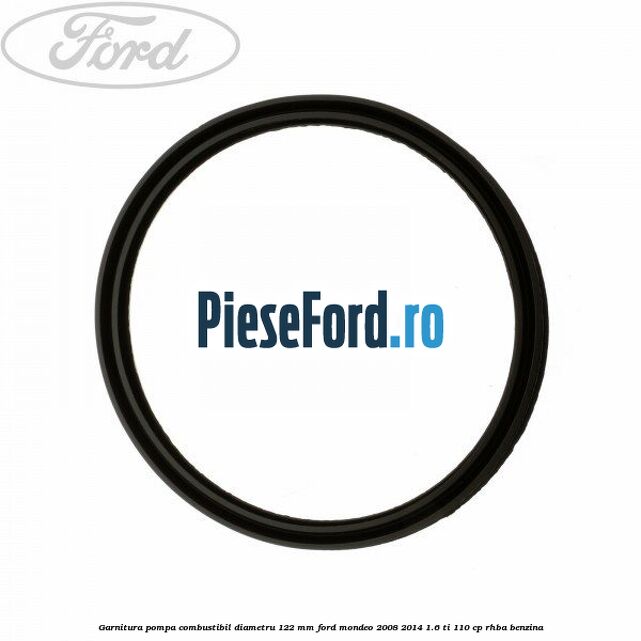 Garnitura pompa combustibil diametru 122 mm Ford Mondeo 2008-2014 1.6 Ti 110 cp Garnitura pompa combustibil diametru 122 mm Ford Mondeo 2008-2014 1.6 Ti 110 cp RHBA benzina