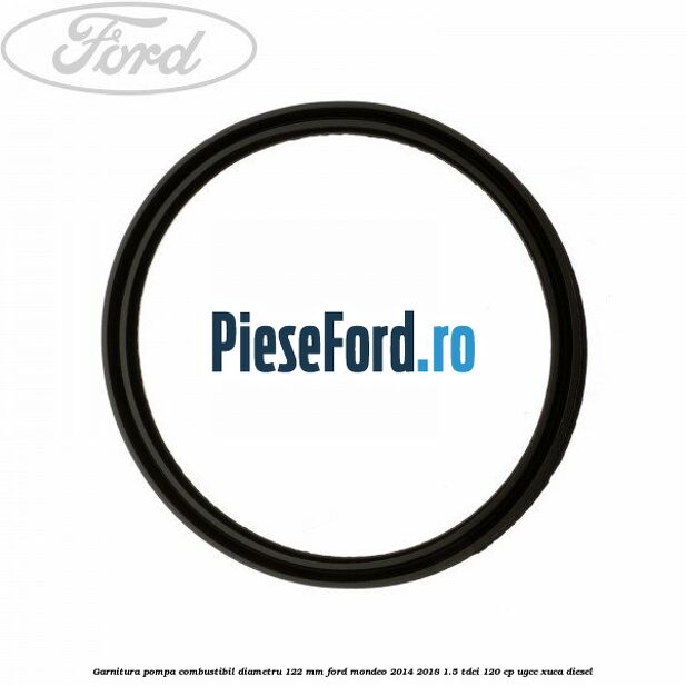 Garnitura pompa combustibil diametru 122 mm Ford Mondeo 2014-2018 1.5 TDCi 120 cp Garnitura pompa combustibil diametru 122 mm Ford Mondeo 2014-2018 1.5 TDCi 120 cp UGCC, XUCA diesel
