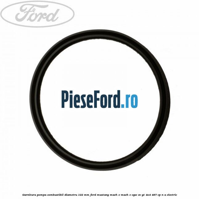 Garnitura pompa combustibil diametru 122 mm Ford Mustang Mach-E MACH-E (CGW) EV GT 4x4 487 cp n/a electric