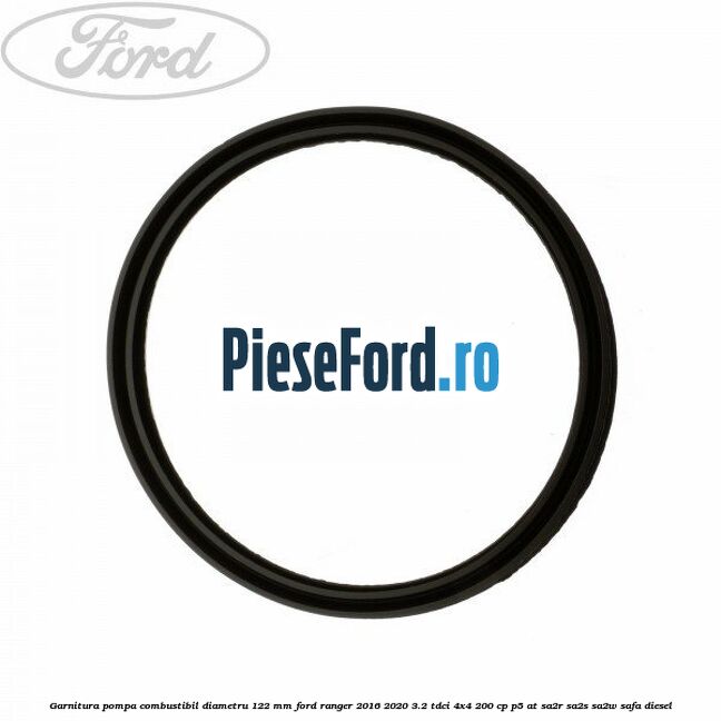Garnitura pompa combustibil diametru 122 mm Ford Ranger 2016-2020 3.2 TDCi 4x4 200 cp P5-AT, SA2R, SA2S, SA2W, SAFA diesel