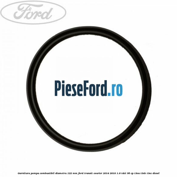 Garnitura pompa combustibil diametru 122 mm Ford Transit Courier 2014-2018 1.6 TDCi 95 cp Garnitura pompa combustibil diametru 122 mm Ford Transit Courier 2014-2018 1.6 TDCi 95 cp T3CA, T3CB, T3CC diesel