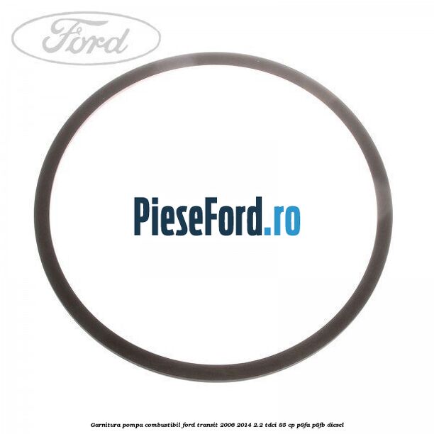 Garnitura, pompa combustibil Ford Transit 2006-2014 2.2 TDCi 85 cp P8FA, P8FB diesel
