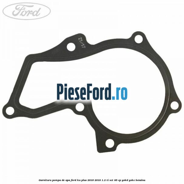 Garnitura pompa de apa Ford Ka plus 2016-2018 1.2 Ti-VCT 85 cp YSKD, YSKE benzina