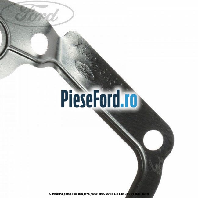 Garnitura pompa de ulei Ford Focus 1998-2004 1.8 TDCi 100 cp FFDA diesel