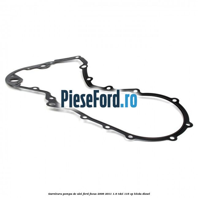 Garnitura pompa de ulei Ford Focus 2008-2011 1.8 TDCi 115 cp Garnitura pompa de ulei Ford Focus 2008-2011 1.8 TDCi 115 cp KKDA diesel