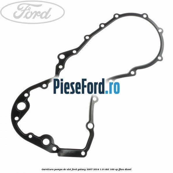 Garnitura pompa de ulei Ford Galaxy 2007-2014 1.8 TDCi 100 cp