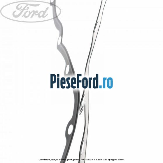 Garnitura pompa de ulei Ford Galaxy 2007-2014 1.8 TDCi 125 cp QYWA diesel