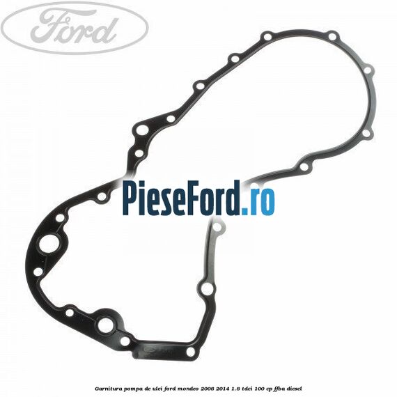 Garnitura pompa de ulei Ford Mondeo 2008-2014 1.8 TDCi 100 cp FFBA diesel