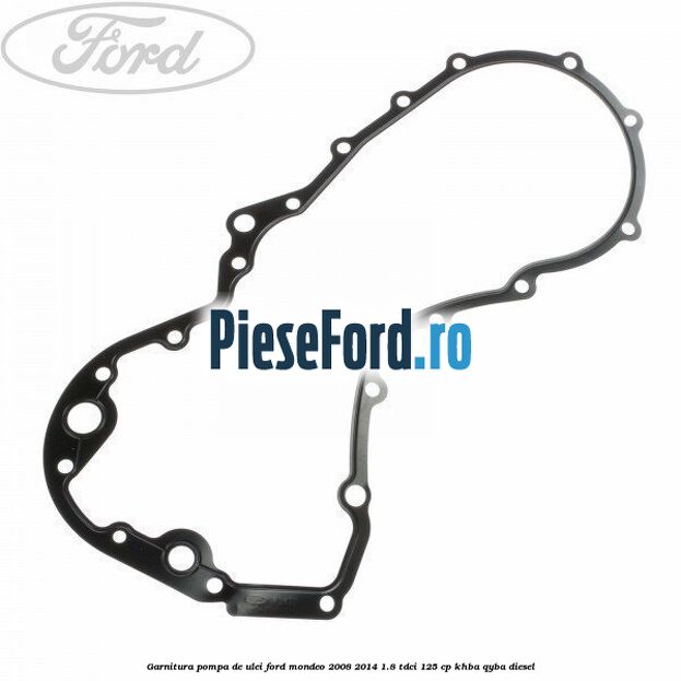Garnitura pompa de ulei Ford Mondeo 2008-2014 1.8 TDCi 125 cp KHBA, QYBA diesel