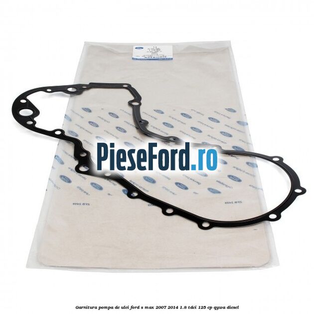 Garnitura pompa de ulei Ford S-Max 2007-2014 1.8 TDCi 125 cp QYWA diesel