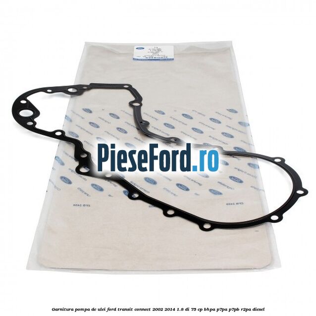 Garnitura pompa de ulei Ford Transit Connect 2002-2014 1.8 Di 75 cp BHPA, P7PA, P7PB, R2PA diesel