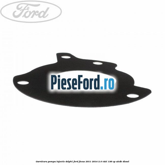 Garnitura pompa injectie Delphi Ford Focus 2011-2014 2.0 TDCi 136 cp UKDB diesel