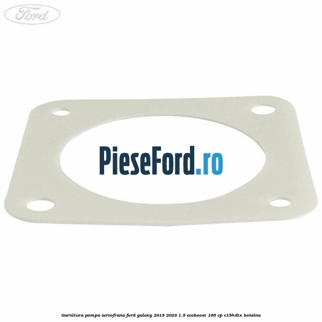 Garnitura pompa servofrana Ford Galaxy 2015-2023 1.5 EcoBoost 165 cp C15HDTX benzina