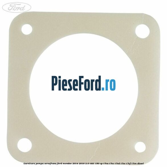 Garnitura pompa servofrana Ford Mondeo 2014-2018 2.0 TDCi 150 cp Garnitura pompa servofrana Ford Mondeo 2014-2018 2.0 TDCi 150 cp T7CA, T7CC, T7CD, T7CE, T7CF, T7CN diesel