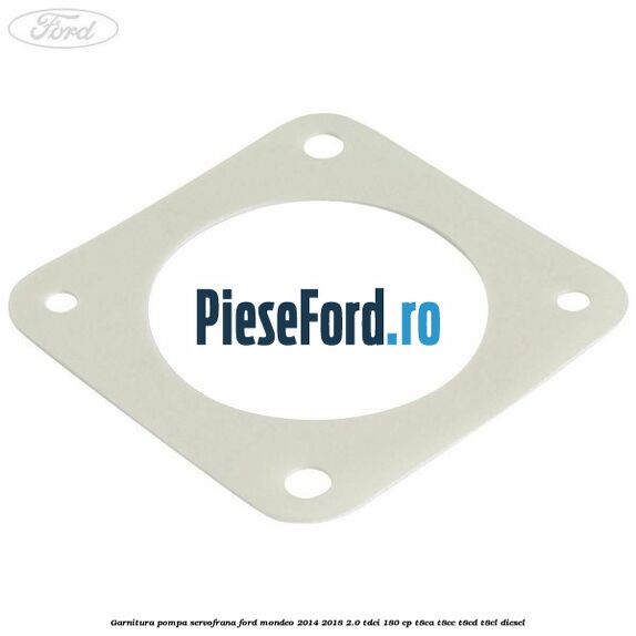 Garnitura pompa servofrana Ford Mondeo 2014-2018 2.0 TDCi 180 cp T8CA, T8CC, T8CD, T8CL diesel