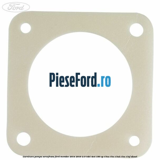 Garnitura pompa servofrana Ford Mondeo 2014-2018 2.0 TDCi 4x4 150 cp T7CA, T7CC, T7CD, T7CE, T7CF diesel