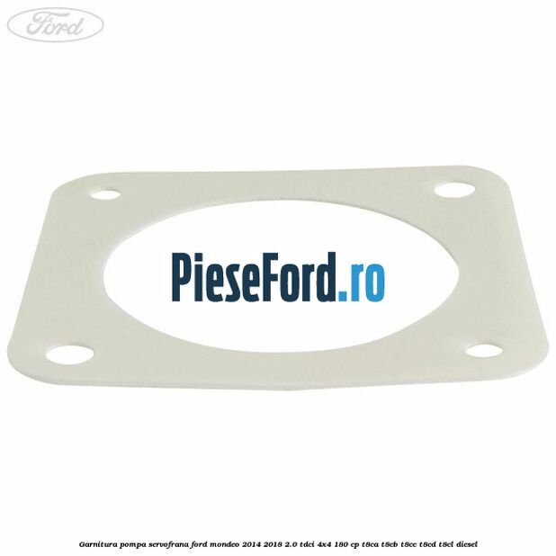 Garnitura pompa servofrana Ford Mondeo 2014-2018 2.0 TDCi 4x4 180 cp Garnitura pompa servofrana Ford Mondeo 2014-2018 2.0 TDCi 4x4 180 cp T8CA, T8CB, T8CC, T8CD, T8CL diesel