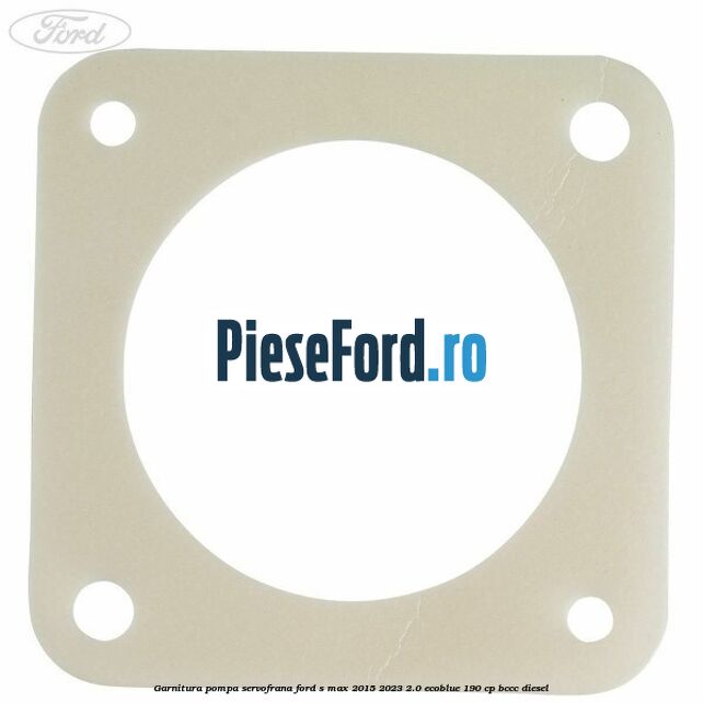 Garnitura pompa servofrana Ford S-Max 2015-2023 2.0 EcoBlue 190 cp BCCC diesel