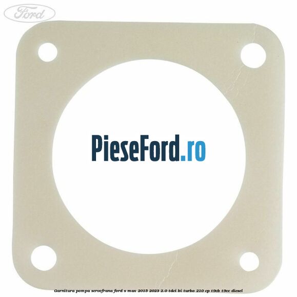 Garnitura pompa servofrana Ford S-Max 2015-2023 2.0 TDCi BI-Turbo 210 cp T9CB, T9CC diesel