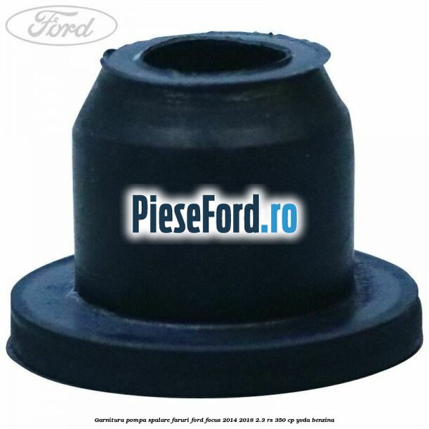 Garnitura pompa spalare faruri Ford Focus 2014-2018 2.3 RS 350 cp YVDA benzina