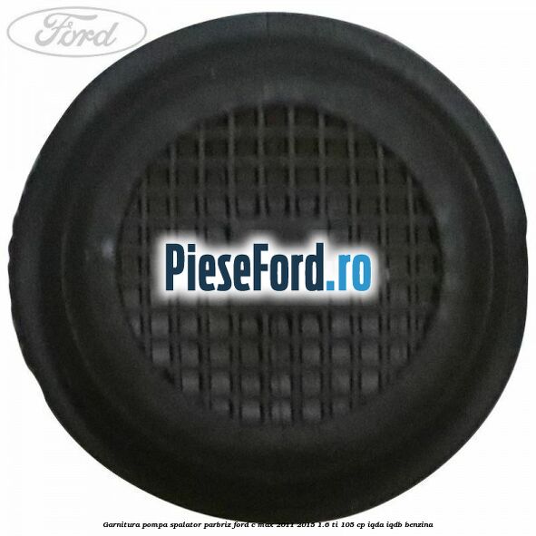 Garnitura pompa spalator parbriz Ford C-Max 2011-2015 1.6 Ti 105 cp IQDA, IQDB benzina