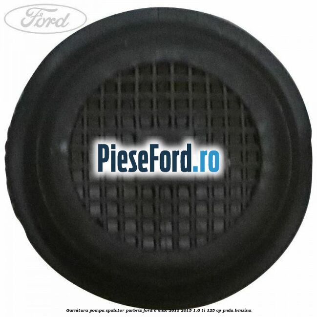 Garnitura pompa spalator parbriz Ford C-Max 2011-2015 1.6 Ti 125 cp PNDA benzina