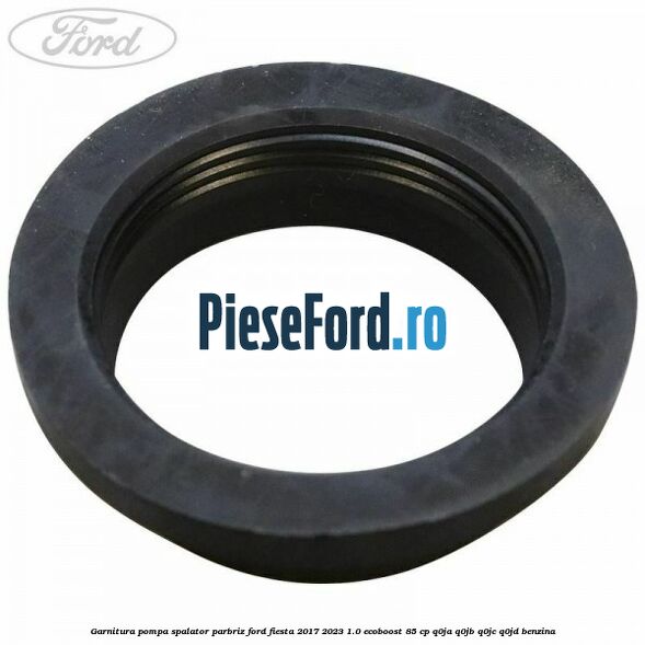 Garnitura pompa spalator parbriz Ford Fiesta 2017-2023 1.0 EcoBoost 85 cp Q0JA, Q0JB, Q0JC, Q0JD benzina