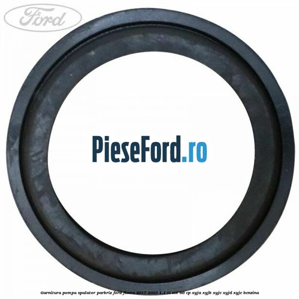 Garnitura pompa spalator parbriz Ford Fiesta 2017-2023 1.1 Ti-VCT 86 cp XYJA, XYJB, XYJC, XYJD, XYJE benzina