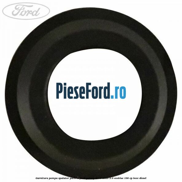 Garnitura pompa spalator parbriz Ford Galaxy 2015-2023 2.0 EcoBlue 190 cp BCCC diesel