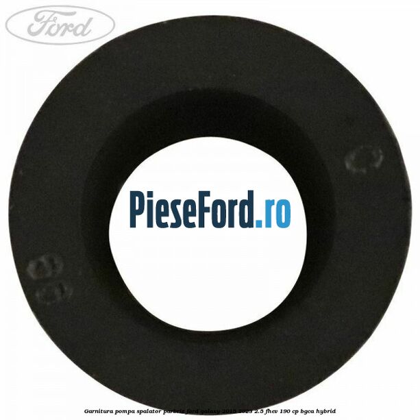 Garnitura pompa spalator parbriz Ford Galaxy 2015-2023 2.5 FHEV 190 cp BGCA hybrid