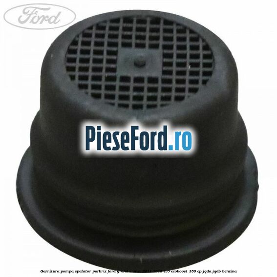 Garnitura pompa spalator parbriz Ford Grand C-Max 2011-2015 1.6 EcoBoost 150 cp JQDA, JQDB benzina