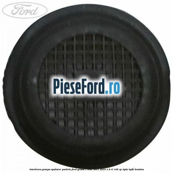 Garnitura pompa spalator parbriz Ford Grand C-Max 2011-2015 1.6 Ti 105 cp IQDA, IQDB benzina