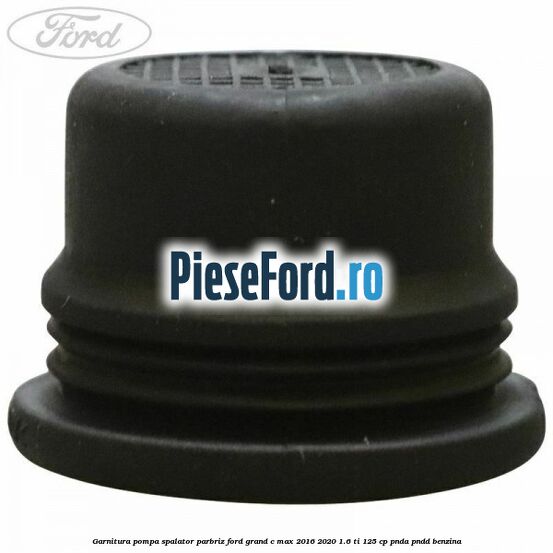 Garnitura pompa spalator parbriz Ford Grand C-Max 2016-2020 1.6 Ti 125 cp PNDA, PNDD benzina