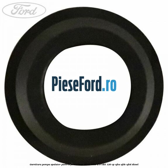 Garnitura pompa spalator parbriz Ford S-Max 2015-2023 2.0 TDCi 120 cp UFCA, UFCB, UFCD diesel