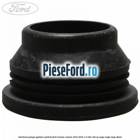 Garnitura pompa spalator parbriz Ford Tourneo Connect 2013-2018 1.5 TDCi 120 cp XWGA, XWGB, XWGC diesel
