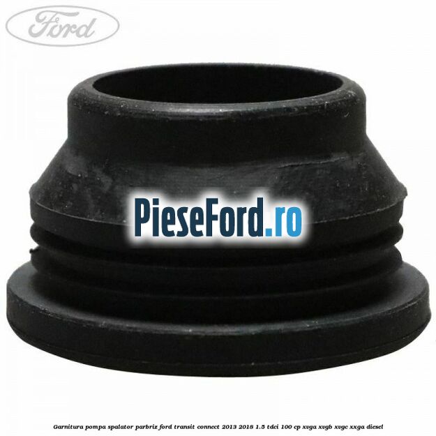 Garnitura pompa spalator parbriz Ford Transit Connect 2013-2018 1.5 TDCi 100 cp XVGA, XVGB, XVGC, XXGA diesel