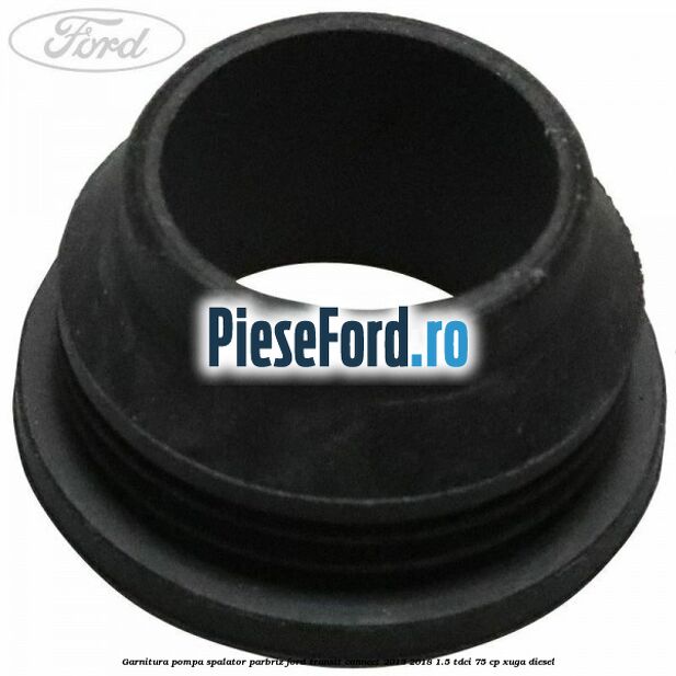 Garnitura pompa spalator parbriz Ford Transit Connect 2013-2018 1.5 TDCi 75 cp XUGA diesel