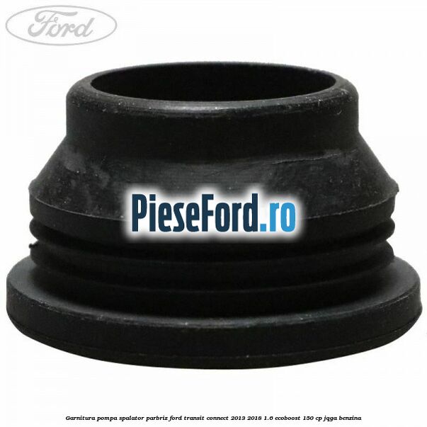 Garnitura pompa spalator parbriz Ford Transit Connect 2013-2018 1.6 EcoBoost 150 cp JQGA benzina