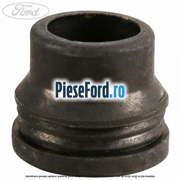 Garnitura pompa splator parbriz Ford EcoSport 2013-2018 1.0 EcoBoost 125 cp M1JC, M1JJ, M1JU benzina