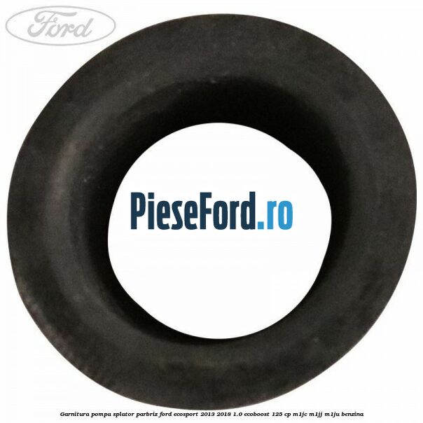 Garnitura pompa splator parbriz Ford EcoSport 2013-2018 1.0 EcoBoost 125 cp M1JC, M1JJ, M1JU benzina