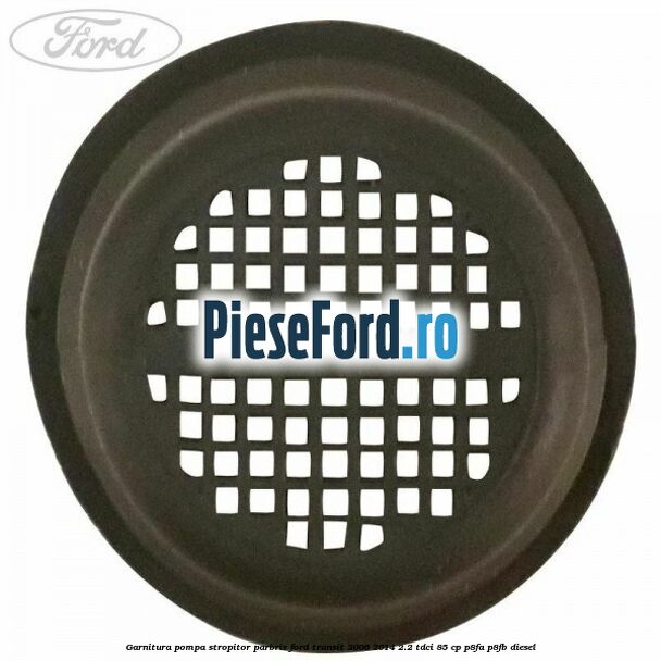 Garnitura pompa stropitor parbriz Ford Transit 2006-2014 2.2 TDCi 85 cp P8FA, P8FB diesel